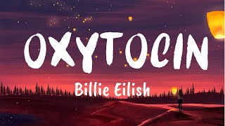 Oxytocin Lyrics  Billie Eilish [upl. by Esiuole]