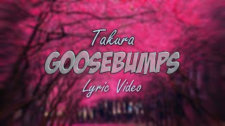 Takura  Goosebumps Lyric Video [upl. by Novyert186]