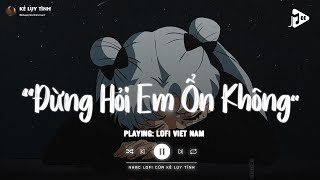 Giá Như Đời Làm Gì Có Giá Như Lofi  Đừng Hỏi Em Ổn Không Lofi  Em Thương Anh Nhiều Lắm TikTok [upl. by Constant]