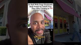 Wells Fargo Employee’s Body Found FOUR DAYS After Clocking In [upl. by Heti773]