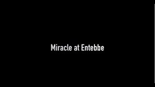 Miracle at Entebbe  40th Anniversary [upl. by Alrick519]