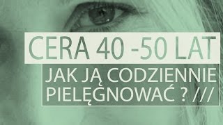 Pielęgnacja cery w wieku 40  50 lat [upl. by Eanwahs513]