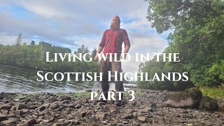 Living Wild in the Scottish Highlands  Part 3 [upl. by Blondie]