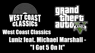 GTA V GTA 5  West Coast Classics  Luniz feat Michael Marshall  quotI Got 5 On Itquot [upl. by Nevek307]