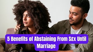 5 Benefits of Abstaining From S£x Until Marriage [upl. by Kuster]