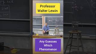 Which Phenomenon Any Guesses Professor Walter Lewin ytshorts shorts [upl. by Airetnahs678]