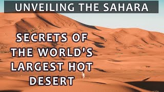 quotUnveiling the Sahara Desert Secrets of the Worlds Largest Hot Desertquot [upl. by Rydder]