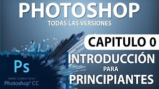 Curso Photoshop  Capitulo 0 Introducción para Principiantes [upl. by Yehudi]