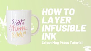 How to Layer Infusible Ink  Cricut Mug Press DIY Project [upl. by Rissa463]