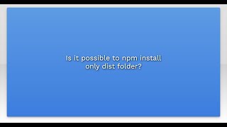 Is it possible to npm install only dist folder [upl. by Einniw]