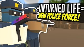 NEW POLICE FORCE  Unturned Life Roleplay 116 [upl. by Ylra630]