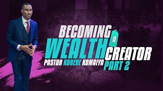 BECOMING A WEALTH CREATOR PT 2  PST KOREDE KOMAIYA [upl. by Meldoh548]