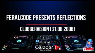 FeralCode presents Reflections  Clubbervision 31082006 [upl. by Rubi638]