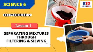 Science 6 Q1 Module 2 Lesson 1  Separating Mixtures through Filtering and Sieving [upl. by Ahtennek632]