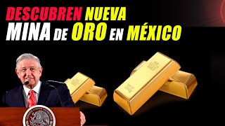 NUEVA MINA DE ORO EN MEXICO ESTADOS UNIDOS Y LOS GRANDES BANCOS QUIEREN INVERTIR [upl. by Ihskaneem]