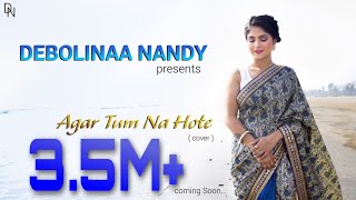 Agar Tum Na Hote  Debolinaa Nandy  Arnab Chowdhury  Cover Song [upl. by Aineles]