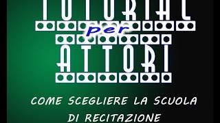 COME SCEGLIERE LA SCUOLA DI RECITAZIONE [upl. by Bloxberg219]