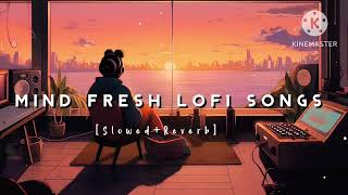 Nonstop Mind Fresh Lofi songs  Slowed And Reverb Song 💞 heart touching Lofi songs [upl. by Wiltshire]