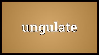 Ungulate Meaning [upl. by Eirrol]