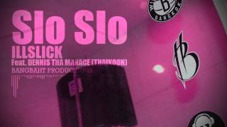 ILLSLICK  quotSlo Sloquot Feat DENNIS THA MANACE THAIKOON  Lyrics [upl. by Chaunce631]