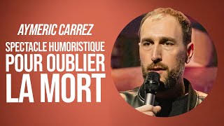 AYMERIC CARREZ  SPECTACLE HUMORISTIQUE POUR OUBLIER LA MORT [upl. by Wiersma]