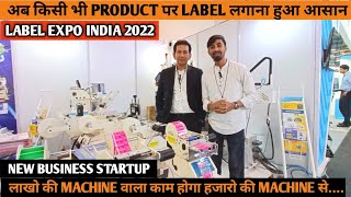 Label Expo India 2022  लाखो की Machine वाला काम होगा हजारो की Machine से  New Business Ideas [upl. by Franky]