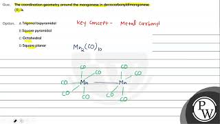 Que The coordination geometry around the manganese in decacarbonyldimanganese 0 is Opt [upl. by Teemus]