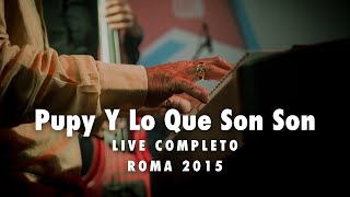 ☆Pupy Y Lo Que Son Son☆LIVE completo☆Roma 21052015☆ [upl. by Egan]