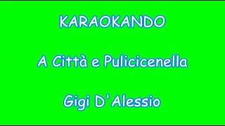 Karaoke Italiano  A città e Pulecenella  Gigi DAlessio  Testo [upl. by Travus]