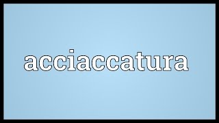 Acciaccatura Meaning [upl. by Leahcym]