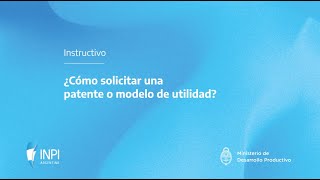 INPI Argentina  ¿Cómo solicitar una patente o modelo de utilidad [upl. by Kele611]