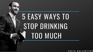 5 Easy Ways to Stop Drinking Too Much [upl. by Fritzie]