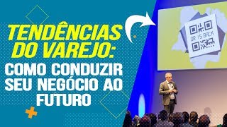 O VAREJO NO FUTURO  Sebrae Trends [upl. by Sylado607]