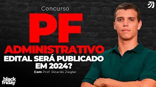 CONCURSO PF ADMINISTRATIVO EDITAL SERÁ PUBLICADO EM 2024 Ricardo Ziegler [upl. by Innavoj]