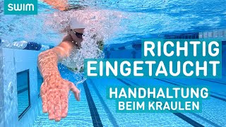 Richtig eintauchen Die Hand beim Kraulschwimmen  SWIM Technik [upl. by Nuahc]