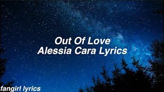 Out Of Love  Alessia Cara Lyrics [upl. by Brenton673]