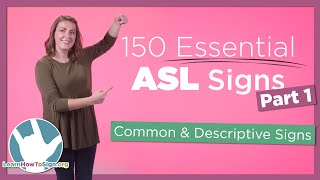 150 Essential ASL Signs  Part 1  Common and Descriptive Signs [upl. by Abrahan118]