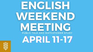 JW English Weekend Meeting April 1117 Public Talk amp Watchtower [upl. by Thill]