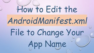 How to Edit the AndroidManifestxml File to Change Your App Name [upl. by Anaihs130]