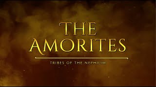 The Amorites  Tribes Of The Nephilim [upl. by Imoyaba38]