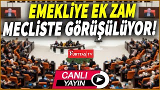 Emekliye ek zam teklifi TBMM Genel Kurulunda görüşülüyor canlıyayın [upl. by Roxine]