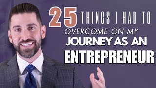 25 things I had to overcome on my journey as an entrepreneur [upl. by Namwob615]