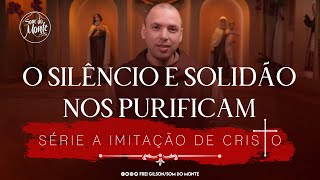 O silêncio e solidão nos purificam  A Imitação de Cristo  86 [upl. by Aihpledalihp821]