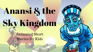 Anansi and the Sky Kingdom Animated Stories for Kids [upl. by Bobina908]