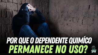 POR QUE O DEPENDENTE QUÍMICO PERMANECE NO USO [upl. by Flagler]