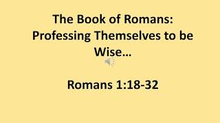 8 11 24 Sunday School Book of Romans Professing Themselves to Be Wise Rom 11832 Bruce Edwards [upl. by Sida]