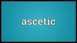 Ascetic Meaning [upl. by Nolahp]