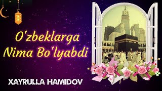 Ozbeklarga Nima Bolyabdi  Xayrulla Hamidov [upl. by Medor992]