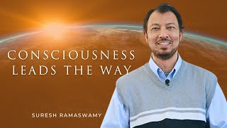 Consciousness Leads the Way with Suresh Ramaswamy [upl. by Fredrika444]