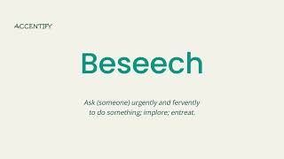 Beseech Pronunciation and Meaning [upl. by Yedok]